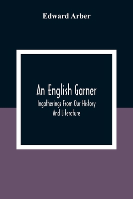 An English Garner: Ingatherings From Our Histor... 9354308864 Book Cover