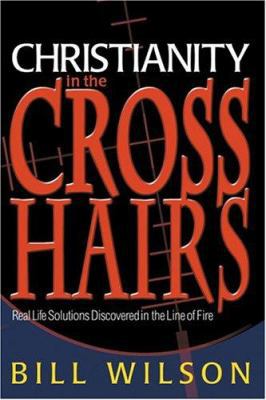 Christianity in the Crosshairs: Real Solutions ... 0768429684 Book Cover