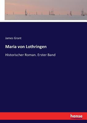 Maria von Lothringen: Historischer Roman. Erste... [German] 3744606597 Book Cover