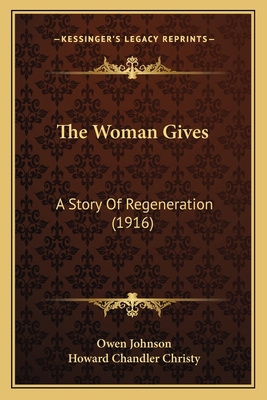 The Woman Gives: A Story Of Regeneration (1916) 1165697246 Book Cover