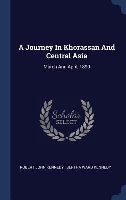 A Journey In Khorassan And Central Asia: March ... 1340444305 Book Cover