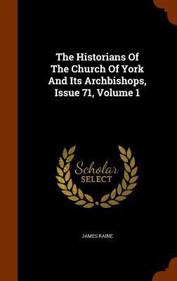 The Historians Of The Church Of York And Its Ar... 1344847684 Book Cover