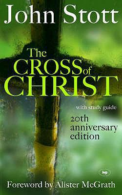 The Cross of Christ: 20th Anniversary Edition 1844741559 Book Cover