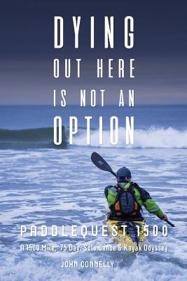 Dying Out Here Is Not an Option: Paddlequest 15... 0692159533 Book Cover