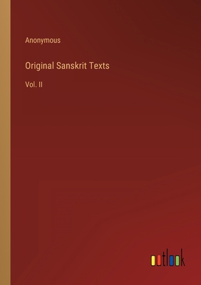 Original Sanskrit Texts: Vol. II 3368129341 Book Cover