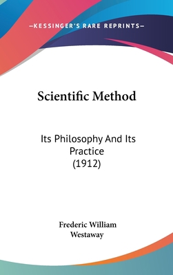Scientific Method: Its Philosophy And Its Pract... 1436665221 Book Cover