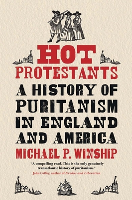 Hot Protestants: A History of Puritanism in Eng... 030012628X Book Cover