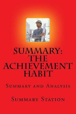 The Achievement Habit - Summary: Summary and Analysis of Bernard Roth's "The Achievement Habit: Stop Wishing, Start Doing, and Take Command of Your Life" 1516894154 Book Cover
