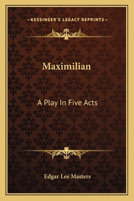 Maximilian: A Play In Five Acts 1163592498 Book Cover