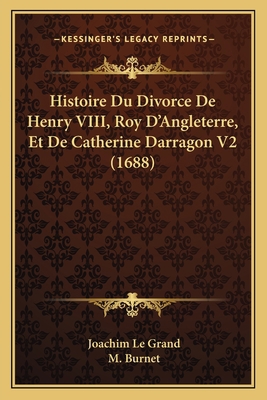 Histoire Du Divorce De Henry VIII, Roy D'Anglet... [French] 116605991X Book Cover