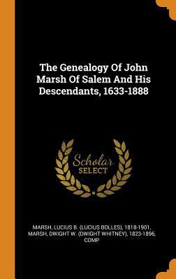 The Genealogy Of John Marsh Of Salem And His De... 0343349450 Book Cover