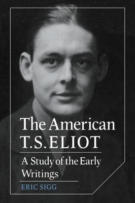 The American T. S. Eliot: A Study of the Early ... 0521110033 Book Cover