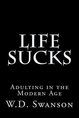 Life Sucks: Adulting in the Modern Age 1719582645 Book Cover