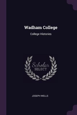 Wadham College: College Histories 1377894258 Book Cover