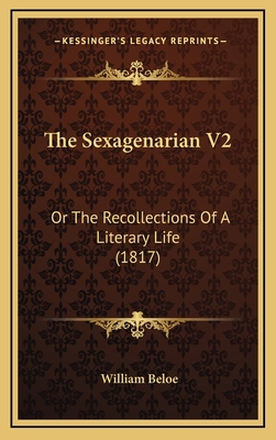 The Sexagenarian V2: Or the Recollections of a ... 1164392107 Book Cover