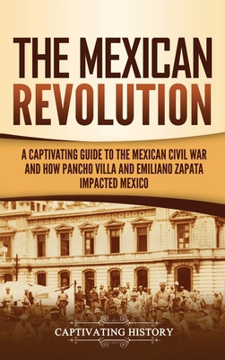 The Mexican Revolution: A Captivating Guide to ... 1647487978 Book Cover