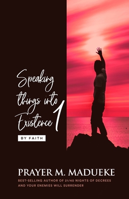 Speaking Things into Existence by Faith: Speaki... B085RP5M2D Book Cover