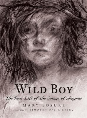 Wild Boy: The Real Life of the Savage of Aveyron 0763656690 Book Cover