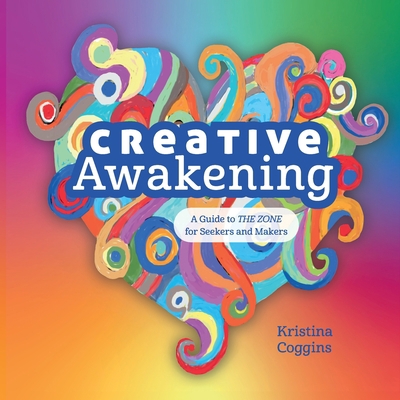 Creative Awakening: A Guide to the Zone for See... 0578743302 Book Cover