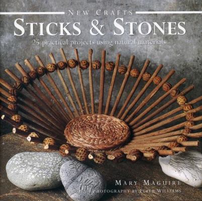 Sticks & Stones: 25 Practical Projects Using Na... 0754828360 Book Cover