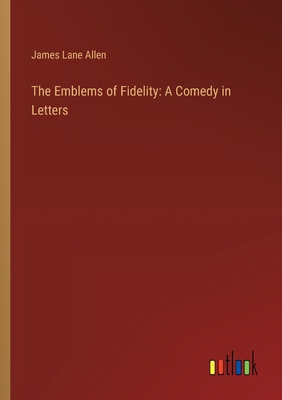 The Emblems of Fidelity: A Comedy in Letters 3368904329 Book Cover