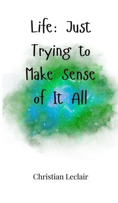 Life: Just Trying to Make Sense of It All 180566185X Book Cover