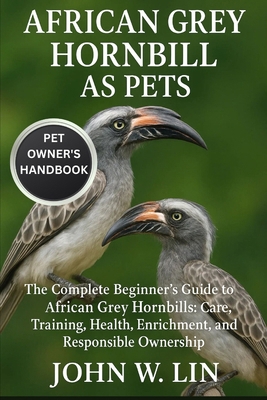 African Grey Hornbill as Pets: The Complete Beg... B0FSKNVVSZ Book Cover