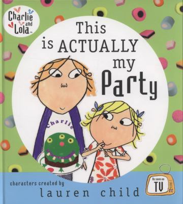 This is Actually My Party (Charlie and Lola) 0141501634 Book Cover