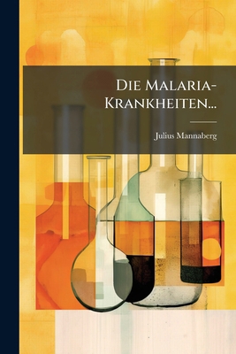Die Malaria-Krankheiten... [German] 1275906656 Book Cover