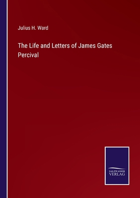The Life and Letters of James Gates Percival 3752556323 Book Cover