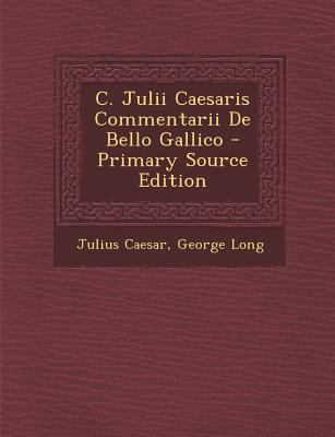 C. Julii Caesaris Commentarii de Bello Gallico ... [Latin] 1293746606 Book Cover