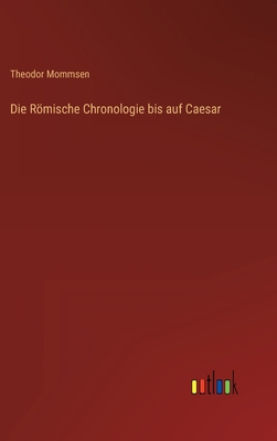 Die Römische Chronologie bis auf Caesar [German] 3368223291 Book Cover