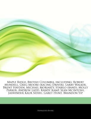 Articles on Maple Ridge, British Columbia, Including : Robert Mundell, Greg Moore (racing Driver), Larry Walker, Brent Hayden, Michael Moriarty, Stabil