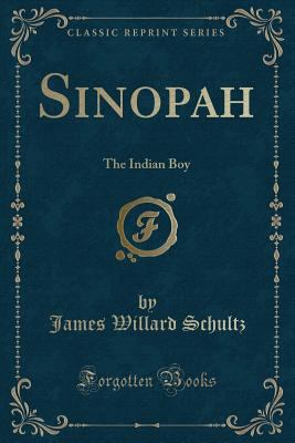 Sinopah: The Indian Boy (Classic Reprint) 1331801052 Book Cover