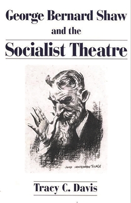 George Bernard Shaw and the Socialist Theatre 027593764X Book Cover