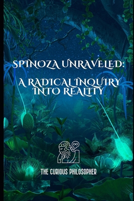 Spinoza Unraveled: A Radical Inquiry into Reality B0CKD3MG7J Book Cover