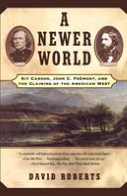 A Newer World: Kit Carson John C Fremont and th... 0684870215 Book Cover