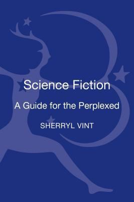 Science Fiction: A Guide for the Perplexed 1441118748 Book Cover