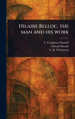 Hilaire Belloc, the Man and His Work 1023192527 Book Cover