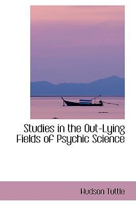 Studies in the Out-Lying Fields of Psychic Science 1103618911 Book Cover