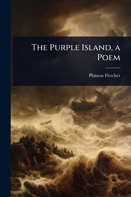The Purple Island, a Poem 1023683482 Book Cover