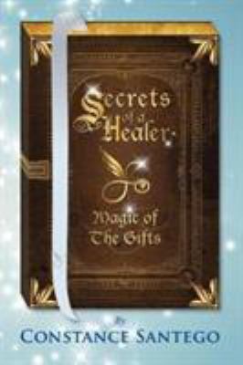 Secrets of a Healer: Magic Of The Gifts 1989013074 Book Cover