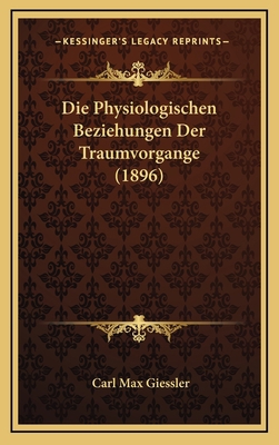 Die Physiologischen Beziehungen Der Traumvorgan... [German] 1168724112 Book Cover