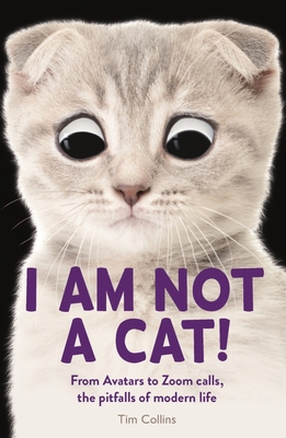 I Am Not a Cat!: From Avatars to Zoom Calls, th... 1789293863 Book Cover