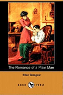 The Romance of a Plain Man (Dodo Press) 1409971929 Book Cover