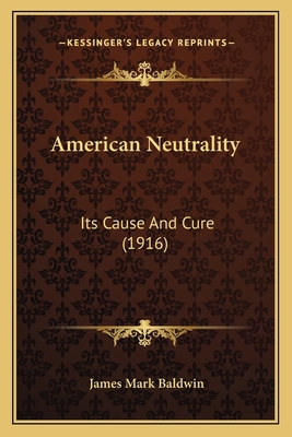 American Neutrality: Its Cause And Cure (1916) 1164564714 Book Cover