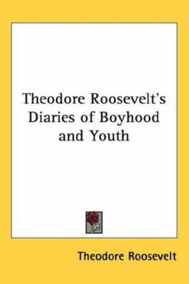 Theodore Roosevelt's Diaries of Boyhood and Youth 1432616978 Book Cover