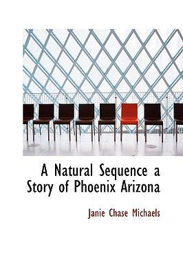 A Natural Sequence a Story of Phoenix Arizona 1113841737 Book Cover