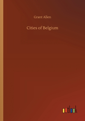 Cities of Belgium 3734080983 Book Cover