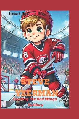 Steve Yzerman: Leading The Red Wings To Glory B0DPQ8B4C4 Book Cover